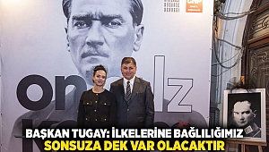 Başkan Tugay: İlkelerine bağlılığımız sonsuza dek var olacaktır