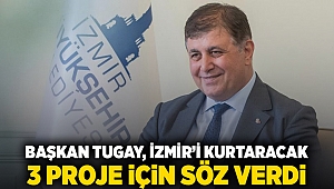 Başkan Tugay, İzmir’i kurtaracak 3 proje için söz verdi