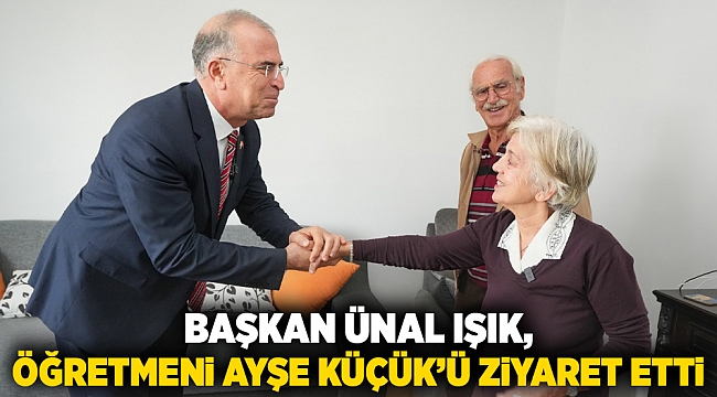 Başkan Ünal Işık, öğretmeni Ayşe Küçük’ü ziyaret etti