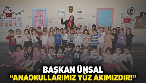 Başkan Ünsal: “Anaokullarımız yüz akımızdır!”