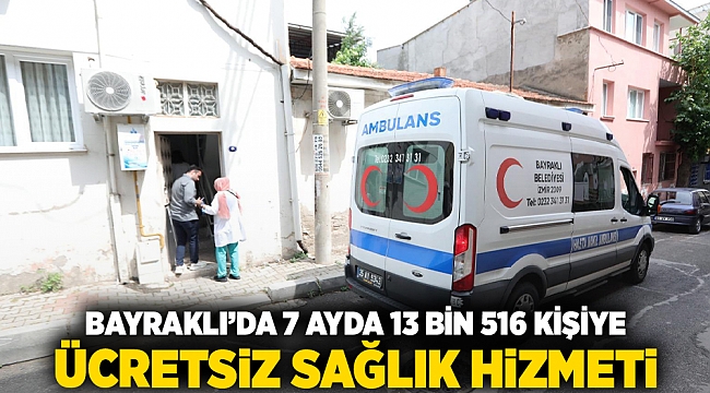 Bayraklı'da 7 ayda 13 bin 516 kişiye ücretsiz sağlık hizmeti