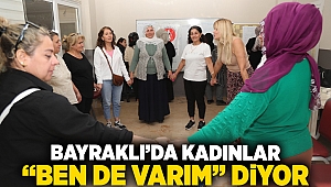 Bayraklı’da kadınlar “Ben de Varım” diyor