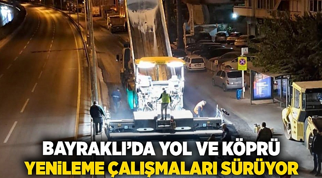 Bayraklı'da yol ve köprü yenileme çalışmaları sürüyor