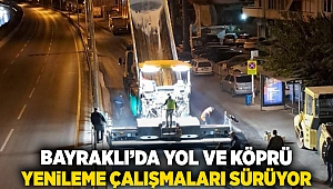 Bayraklı'da yol ve köprü yenileme çalışmaları sürüyor