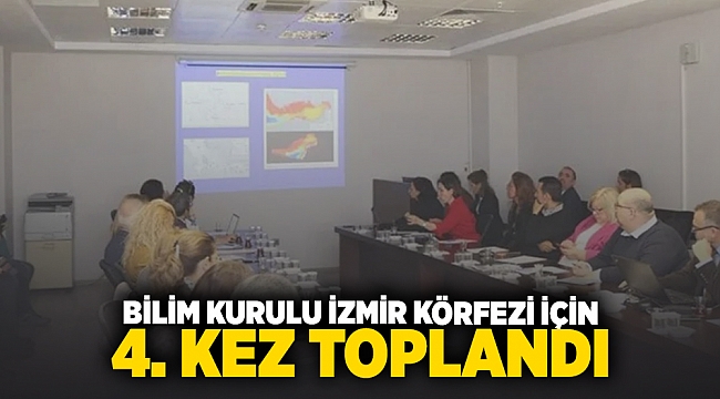 Bilim Kurulu İzmir Körfezi için 4. Kez toplandı