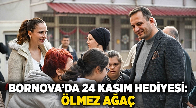 Bornova’da 24 Kasım hediyesi: Ölmez ağaç