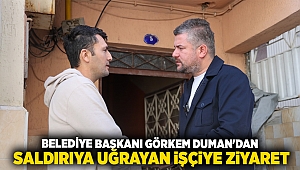 Buca Belediye Başkanı Görkem Duman’dan saldırıya uğrayan işçiye ziyaret