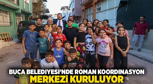 Buca Belediyesi'nde Roman Koordinasyon Merkezi kuruluyor