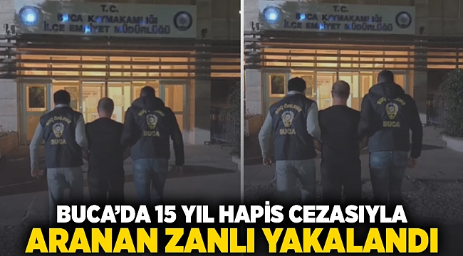 Buca'da 15 yıl hapis cezasıyla aranan zanlı yakalandı!