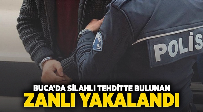 Buca'da silahlı tehditte bulunan zanlı yakalandı