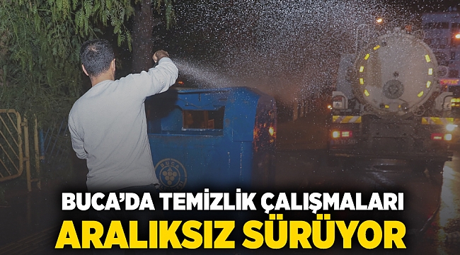 BUCA’DA TEMİZLİK ÇALIŞMALARI ARALIKSIZ SÜRÜYOR