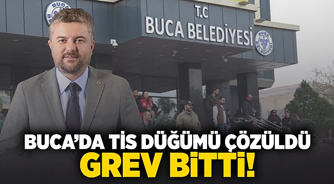 Buca'da TİS düğümü çözüldü, grev bitti