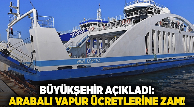 Büyükşehir açıkladı: Arabalı vapur ücretlerine zam!