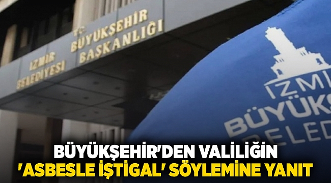 Büyükşehir'den Valiliğin 'asbesle iştigal' söylemine yanıt