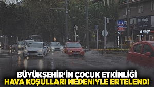 Büyükşehir’in çocuk etkinliği, hava koşulları nedeniyle ertelendi