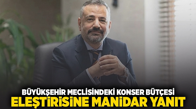 BÜYÜKŞEHİR MECLİSİNDEKİ KONSER BÜTÇESİ ELEŞTİRİSİNE MANİDAR YANIT