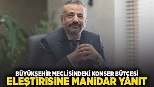 BÜYÜKŞEHİR MECLİSİNDEKİ KONSER BÜTÇESİ ELEŞTİRİSİNE MANİDAR YANIT