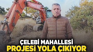 Çelebi Mahallesi projesi yola çıkıyor