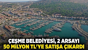 Çeşme Belediyesi, 2 Arsayı 50 Milyon TL'ye Satışa Çıkardı