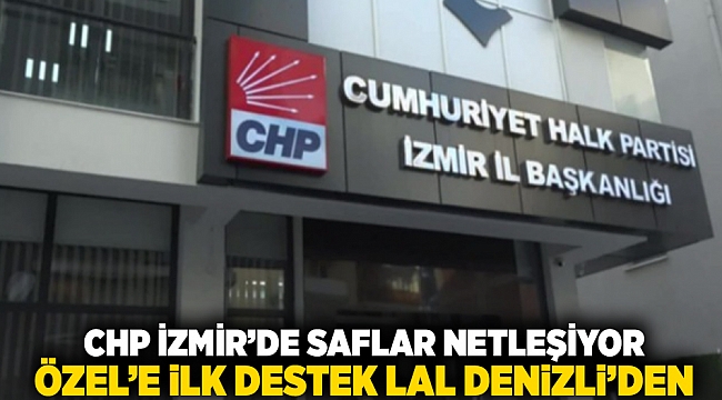 CHP İzmir’de saflar netleşiyor: Özel'e ilk destek Lal Denizli'den