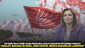 CHP İZMİR MİLLETVEKİLİ SEVDA ERDAN KILIÇ ADALET BAKANLIĞI BÜTÇESİNDE KONUŞTU: “ADALET BAKANLIĞI DEĞİL, BİZE SOSYAL MEDYA BAKANLIĞI LAZIMMIŞ” 