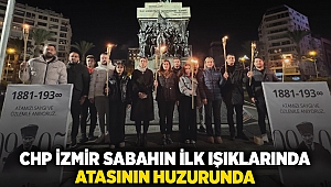 CHP İZMİR SABAHIN İLK IŞIKLARINDA ATASININ HUZURUNDA