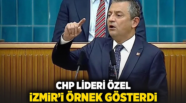 CHP Lideri Özel İzmir'i örnek gösterdi