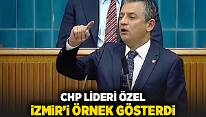 CHP Lideri Özel İzmir'i örnek gösterdi