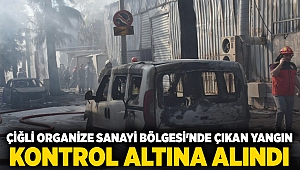 Çiğli Organize Sanayi Bölgesi'nde çıkan yangın kontrol altına alındı