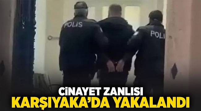 Cinayet zanlısı Karsıyaka'da yakalandı