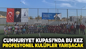 Cumhuriyet Kupası’nda bu kez profesyonel kulüpler yarışacak