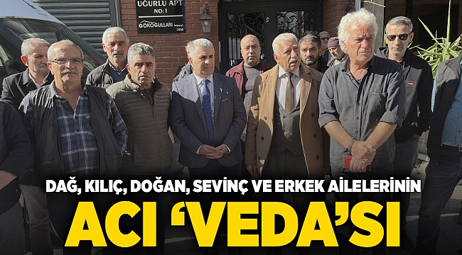 Dağ, Kılıç, Doğan, Sevinç ve Erkek ailelerinin acı 