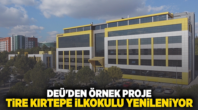 DEÜ’DEN ÖRNEK PROJE: TİRE KIRTEPE İLKOKULU YENİLENİYOR