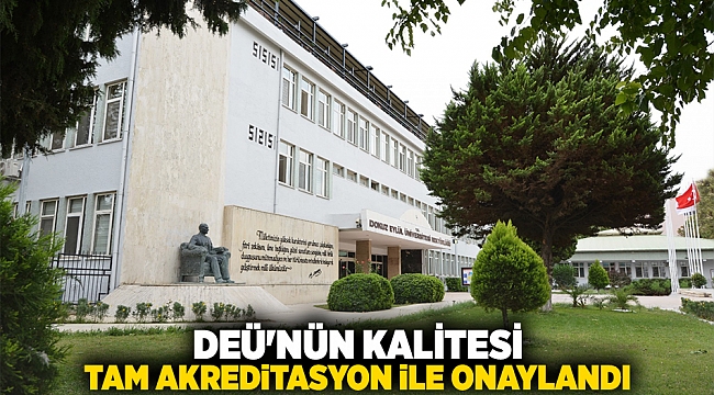 DEÜ'NÜN KALİTESİ TAM AKREDİTASYON İLE ONAYLANDI