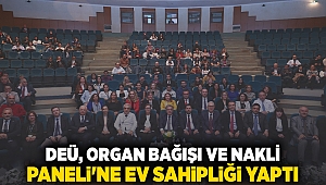 DEÜ, ORGAN BAĞIŞI VE NAKLİ PANELİ'NE EV SAHİPLİĞİ YAPTI