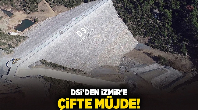 DSİ'den İzmir'e çifte müjde!