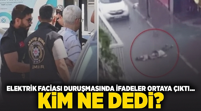 Elektrik faciası duruşmasında ifadeler ortaya çıktı... Kim ne dedi?