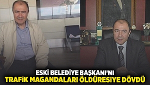 Eski Belediye Başkan'ını trafik magandaları öldüresiye dövdü