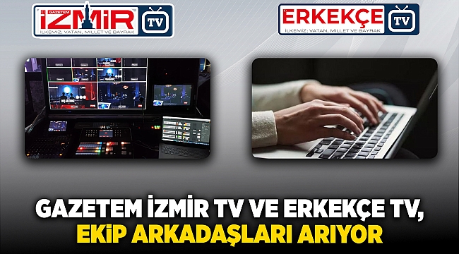 Gazetem İzmir Tv ve Erkekçe Tv, Ekip Arkadaşları Arıyor