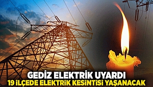 GEDİZ Elektrik uyardı: 19 ilçede elektrik kesintisi yaşanacak