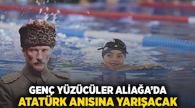 Genç Yüzücüler Aliağa'da Atatürk Anısına Yarışacak