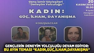 Gençlerin deneyim yolculuğu devam ediyor: Bu ayın teması “Kadın: Güç, İlham, Dayanışma”