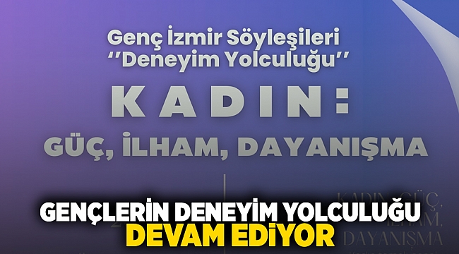 Gençlerin deneyim yolculuğu devam ediyor: