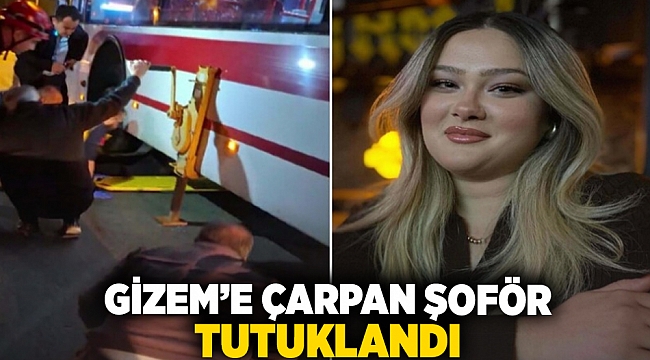 Gizem'e çarpan şoför tutuklandı