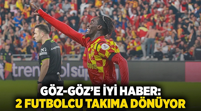 Göz-Göz’e iyi haber: 2 futbolcu takıma dönüyor