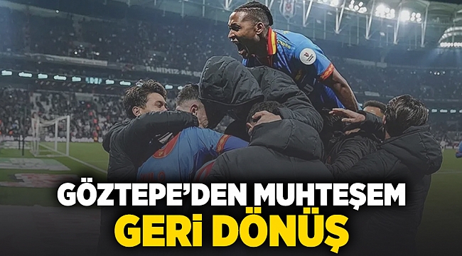 GÖZTEPE'DEN MUHTEŞEM GERİ DÖNÜŞ!