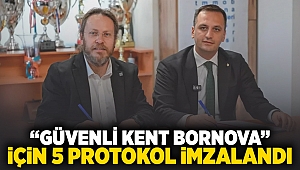 'Güvenli kent Bornova' için 5 protokol imzalandı