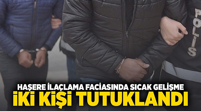 Haşere ilaçlama faciasında sıcak gelişme: 2 kişi tutuklandı