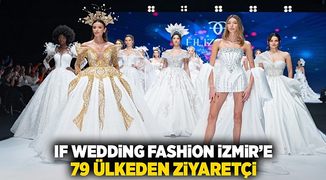 IF Wedding Fashion İzmir’e 79 ülkeden ziyaretçi