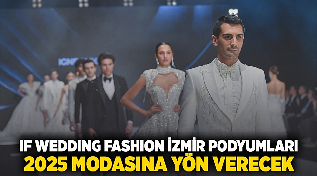 IF Wedding Fashion İzmir podyumları 2025 modasına yön verecek